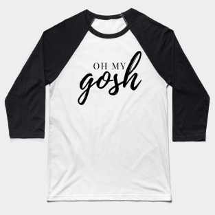 Oh My Gosh - Black Ink Baseball T-Shirt